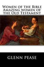 Women of the Bible Amazing Women of the Old Testament