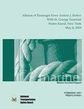 Marine Accident Report Allision of Passenger Ferry Andrew J. Barberi with St. George Terminal, Staten Island, New York May 8, 2010