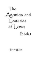 The Agonies and Ecstasies of Love