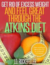 Get Rid of Excess Weight and Feel Great Through the Atkins Diet