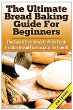 The Ultimate Bread Baking Guide for Beginners