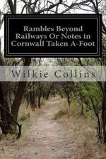 Rambles Beyond Railways or Notes in Cornwall Taken A-Foot