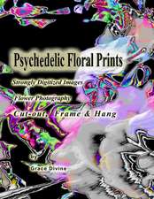 Psychedelic Floral Prints Strongly Digitized Images Flower Photography