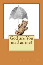 God Are You Mad at Me?