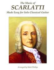 The Music of Scarlatti Made Easy for Solo Classical Guitar