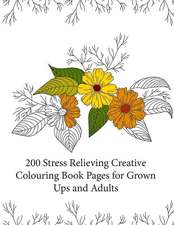 200 Stress Relieving Creative Colouring Book Pages for Grown Ups and Adults