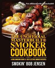 The Unofficial Masterbuilt Smoker Cookbook