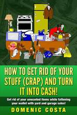 How to Get Rid of Your Stuff (Crap) and Turn It Into Cash!