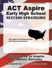 ACT Aspire Early High School Success Strategies Study Guide: ACT Aspire Test Review for the ACT Aspire Assessments