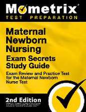 Maternal Newborn Nursing Exam Secrets Study Guide - Exam Review and Practice Test for the Maternal Newborn Nurse Test