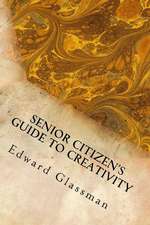 Senior Citizen's Guide to Creativity