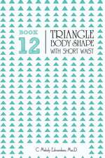 Book 12 - Triangle Body Shape with a Short-Waistplacement