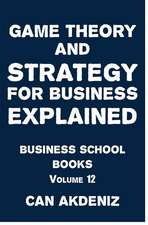 Game Theory and Strategy for Business Explained