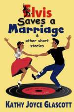 Elvis Saves a Marriage and Other Short Stories