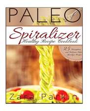 Paleo Spiralizer Healthy Recipe Cookbook