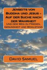 Jenseits Von Buddha Und Jesus - Auf Der Suche Nach Der Wahrheit