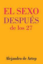 Sex After 27 (Spanish Edition) - El Sexo Despues de Los 27