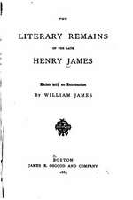 The Literary Remains of the Late Henry James