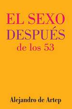 Sex After 53 (Spanish Edition) - El Sexo Despues de Los 53