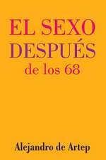 Sex After 68 (Spanish Edition) - El Sexo Despues de Los 68