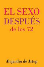 Sex After 72 (Spanish Edition) - El Sexo Despues de Los 72