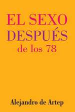 Sex After 78 (Spanish Edition) - El Sexo Despues de Los 78