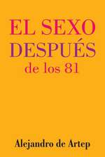 Sex After 81 (Spanish Edition) - El Sexo Despues de Los 81