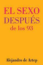 Sex After 93 (Spanish Edition) - El Sexo Despues de Los 93