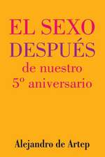 Sex After Our 5th Anniversary (Spanish Edition) - El Sexo Despues de Nuestro 5 Aniversario