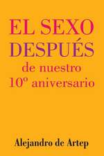 Sex After Our 10th Anniversary (Spanish Edition) - El Sexo Despues de Nuestro 10 Aniversario