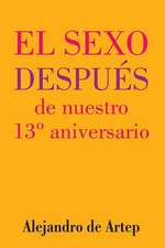 Sex After Our 13th Anniversary (Spanish Edition) - El Sexo Despues de Nuestro 13 Aniversario