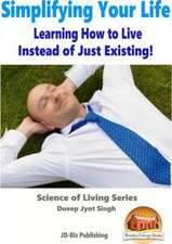 Simplifying Your Life - Learning How to Live Instead of Just Existing!