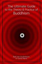 The Ultimate Guide to the Theory and Practice of Buddhism