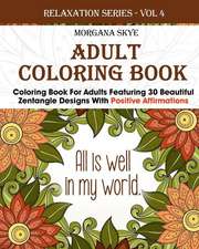 Coloring Book for Adults Featuring 30 Beautiful Zentangle Designs with Positive Affirmations