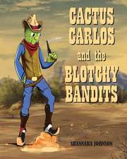 Cactus Carlos and the Blotchy Bandits