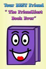 Your Best Friend the Friendliest Book Ever