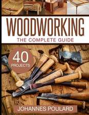 The Complete Guide to Woodworking