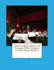 Classical Sheet Music for Trumpet with Trumpet & Piano Duets Book 2