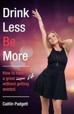 Drink Less Be More