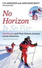 No Horizon Is So Far: Two Women and Their Historic Journey across Antarctica