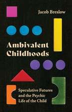 Ambivalent Childhoods: Speculative Futures and the Psychic Life of the Child 