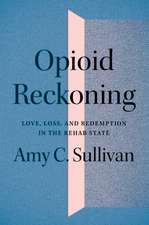 Opioid Reckoning: Love, Loss, and Redemption in the Rehab State