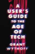 A User's Guide to the Age of Tech