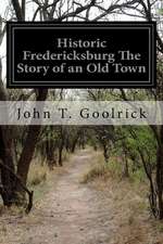 Historic Fredericksburg the Story of an Old Town