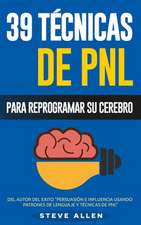 Pnl - 39 Tecnicas, Patrones y Estrategias de Programacion Neurolinguistica Para Cambiar Su Vida y La de Los Demas