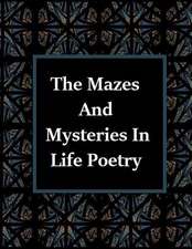 The Mazes and Mysteries in Life Poetry