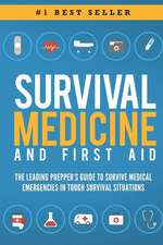 Survival Medicine & First Aid: The Leading Prepper's Guide to Survive Medical Emergencies in Tough Survival Situations