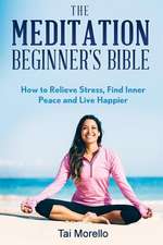 The Meditation Beginner's Bible