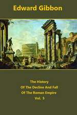 The History of the Decline and Fall of the Roman Empire Volume 5