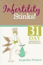 Infertility Stinks! a 31 Day Devotional